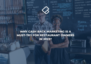 Why Cash Back Marketing Is a Must-Try for Restaurant Owners in 2023