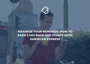 Maximize Your Rewards: How to Earn Cashback and Points with American Express