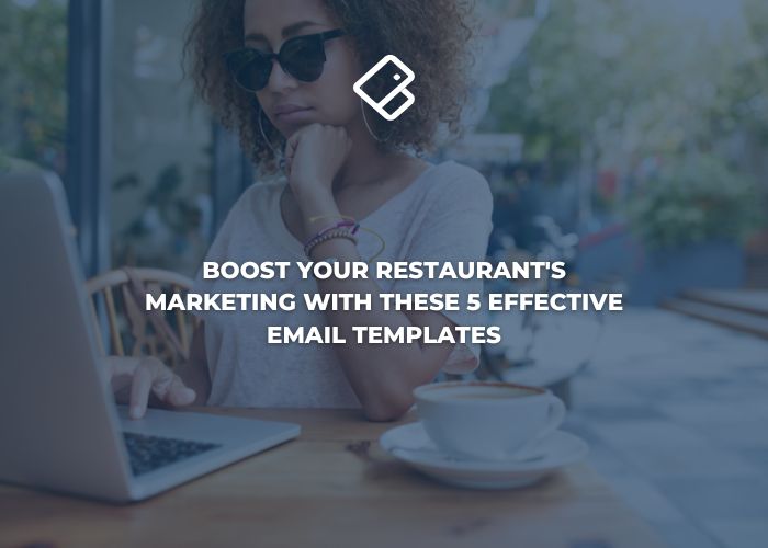 Boost Your Restaurant's Marketing with These 5 Effective Email Templates