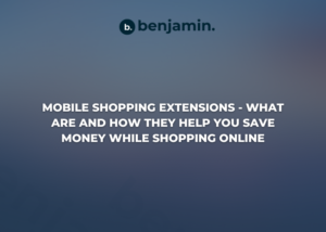 Mobile Shopping Extensions - What Are and How They Help You Save Money While Shopping Online