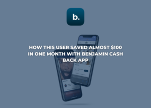 How This User Saved Almost $100 in One Month with Benjamin Cash Back App