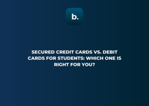 Secured Credit Cards vs. Debit Cards for Students: Which One Is Right for You?